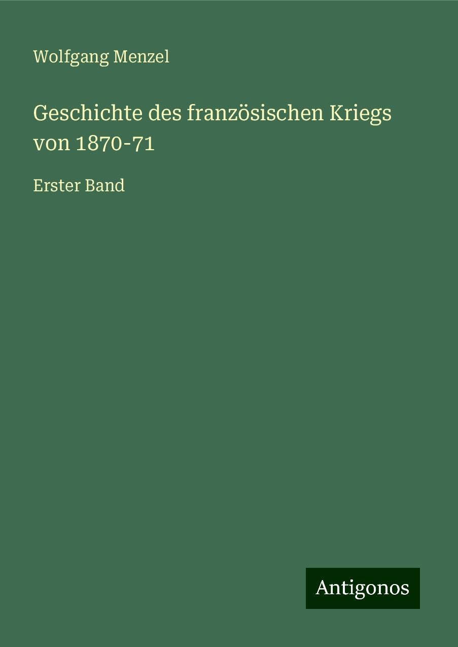 Geschichte des französischen Kriegs von 1870-71: Erster Band