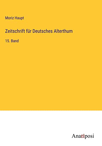 Zeitschrift für Deutsches Alterthum: 15. Band