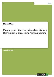 Planung und Steuerung eines langfristigen Betreuungskonzeptes im Personaltraining