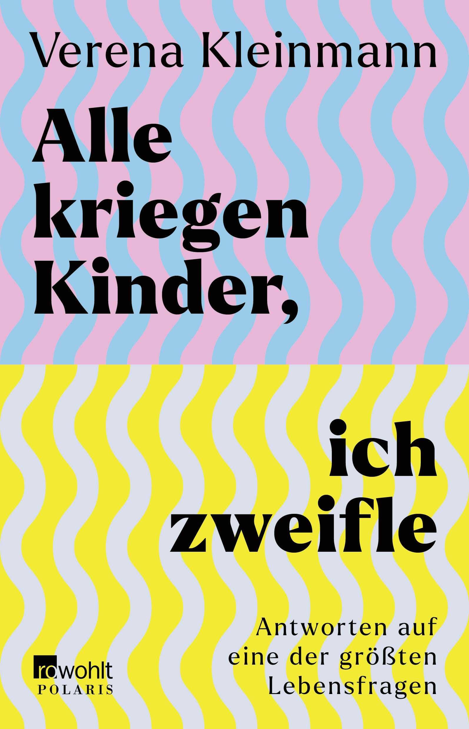 Alle kriegen Kinder, ich zweifle: Antworten auf eine der größten Lebensfragen