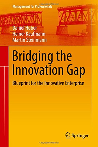 Bridging the Innovation Gap: Blueprint for the Innovative Enterprise (Management for Professionals)