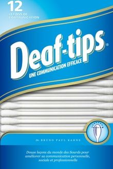 Deaf Tips: Douze lecons du monde des Sourds pour ameliorer sa communication personnelle, sociale et professionnelle