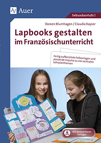 Lapbooks gestalten im Französischunterricht 5-6: Fertig aufbereitete Faltvorlagen und passende Impulse zu vier zentralen Lehrplanthemen (5. und 6. Klasse) (Lapbooks gestalten Sekundarstufe)
