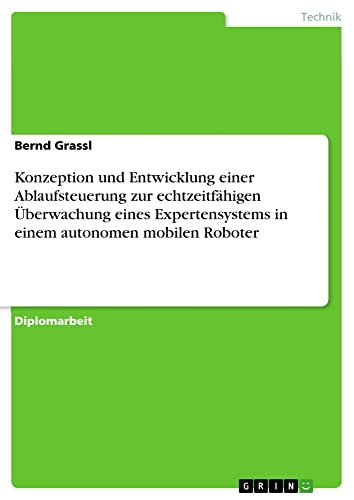 Konzeption und Entwicklung einer Ablaufsteuerung zur echtzeitfähigen Überwachung eines Expertensystems in einem autonomen mobilen Roboter: Diplomarbeit
