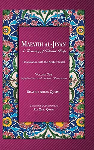 Qummi, Shaykh Abbas Mafatih Al-Jinan, A Treasury Of Islamic Piety, Supplications And Periodic Observances