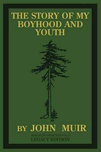 The Story Of My Boyhood And Youth (Legacy Edition): The Formative Years Of John Muir And The Becoming Of The Wandering Naturalist (The Doublebit John Muir Collection, Band 3)
