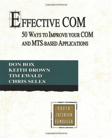 Effective Com: 50 Ways to Improve Your Com and MTS-Based Applications (Addison-Wesley Object Technology)