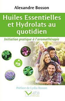 Huiles essentielles et hydrolats au quotidien : initiation pratique à l'aromathérapie