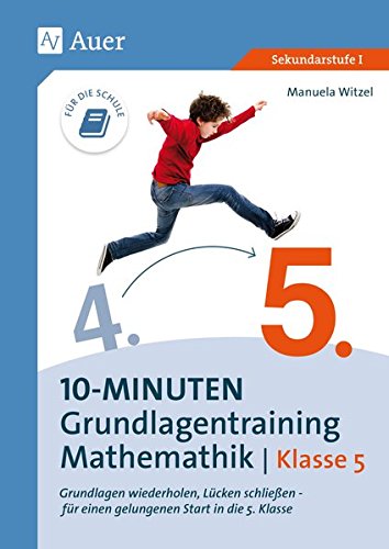 10-Minuten-Grundlagentraining Mathematik Klasse 5: Grundlagen wiederholen, Lücken schließen - für einen gelungenen Start in die 5. Klasse