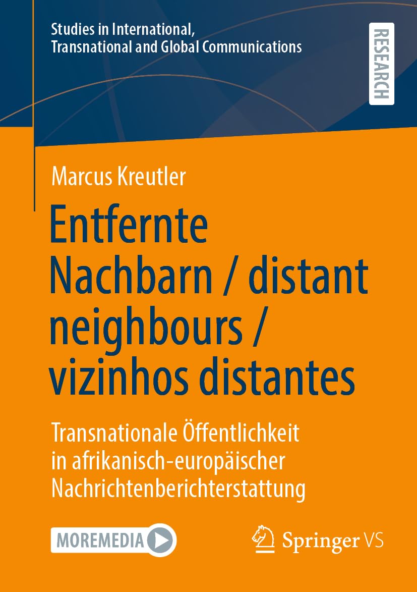 Entfernte Nachbarn / distant neighbours / vizinhos distantes: Transnationale Öffentlichkeit in afrikanisch-europäischer Nachrichtenberichterstattung ... Transnational and Global Communications)