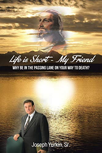 Life is Short - My Friend: Why be in the Passing Lane on your way to Death?