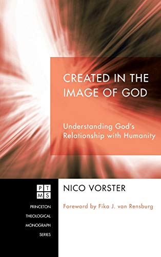 Created in the Image of God: Understanding God's Relationship with Humanity (Princeton Theological Monograph, Band 173)