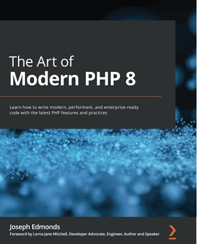 Joseph Edmonds The Art Of Modern Php 8, Learn How To Write Modern, Performant, And Enterprise-ready Code With The Latest Php Features And Practices