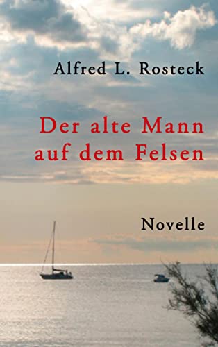 Der alte Mann auf dem Felsen: Novelle