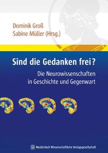Sind die Gedanken frei?: Die Neurowissenschaften in Geschichte und Gegenwart (Humandiskurs - Medizinische Herausforderungen in Geschichte und Gegenwart)