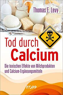 Tod durch Calcium: Die toxischen Effekte von Milchprodukten und Calcium-Ergänzungsmitteln