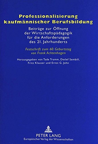 Professionalisierung kaufmännischer Berufsbildung: Beiträge zur Öffnung der Wirtschaftspädagogik für die Anforderungen des 21. Jahrhunderts