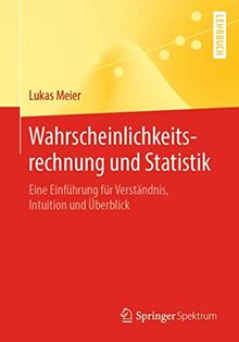 Wahrscheinlichkeitsrechnung und Statistik: Eine Einführung für Verständnis, Intuition und Überblick