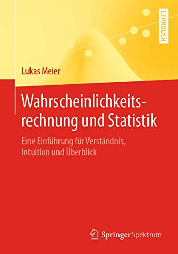 Wahrscheinlichkeitsrechnung und Statistik: Eine Einführung für Verständnis, Intuition und Überblick