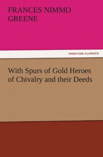 With Spurs of Gold Heroes of Chivalry and their Deeds (TREDITION CLASSICS)