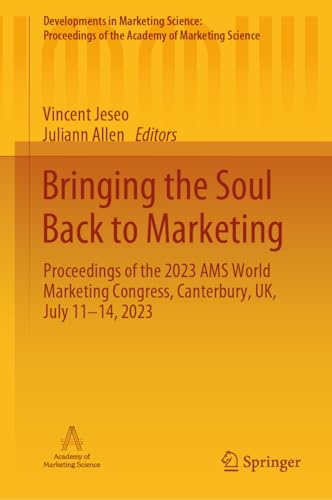 Bringing the Soul Back to Marketing: Proceedings of the 2023 AMS World Marketing Congress, Canterbury, UK, July 11–14, 2023 (Developments in Marketing ... of the Academy of Marketing Science)