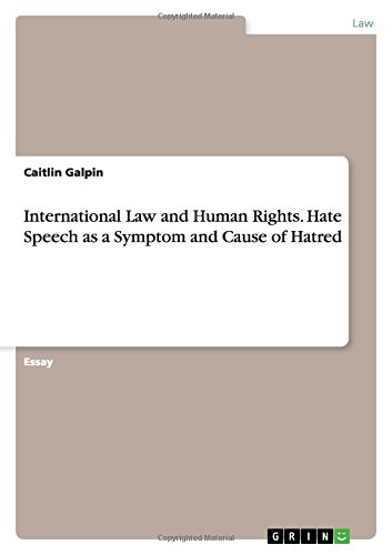 International Law and Human Rights.Hate Speech as a Symptom and Cause of Hatred