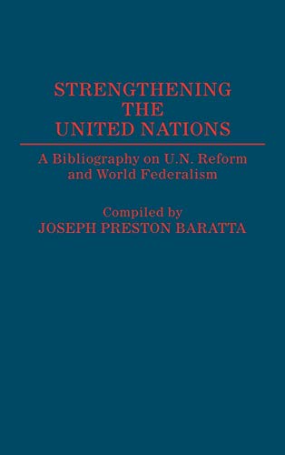 Strengthening the United Nations: A Bibliography on U.N. Reform and World Federalism (Bibliographies & Indexes in World History, Band 7)