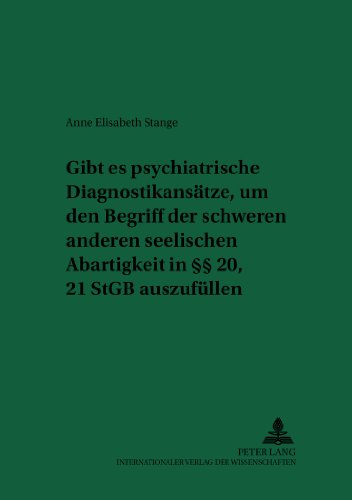 Gibt es psychiatrische Diagnostikansätze, um den Begriff der schweren anderen seelischen Abartigkeit in §§ 20, 21 StGB auszufüllen? (Recht und Medizin)