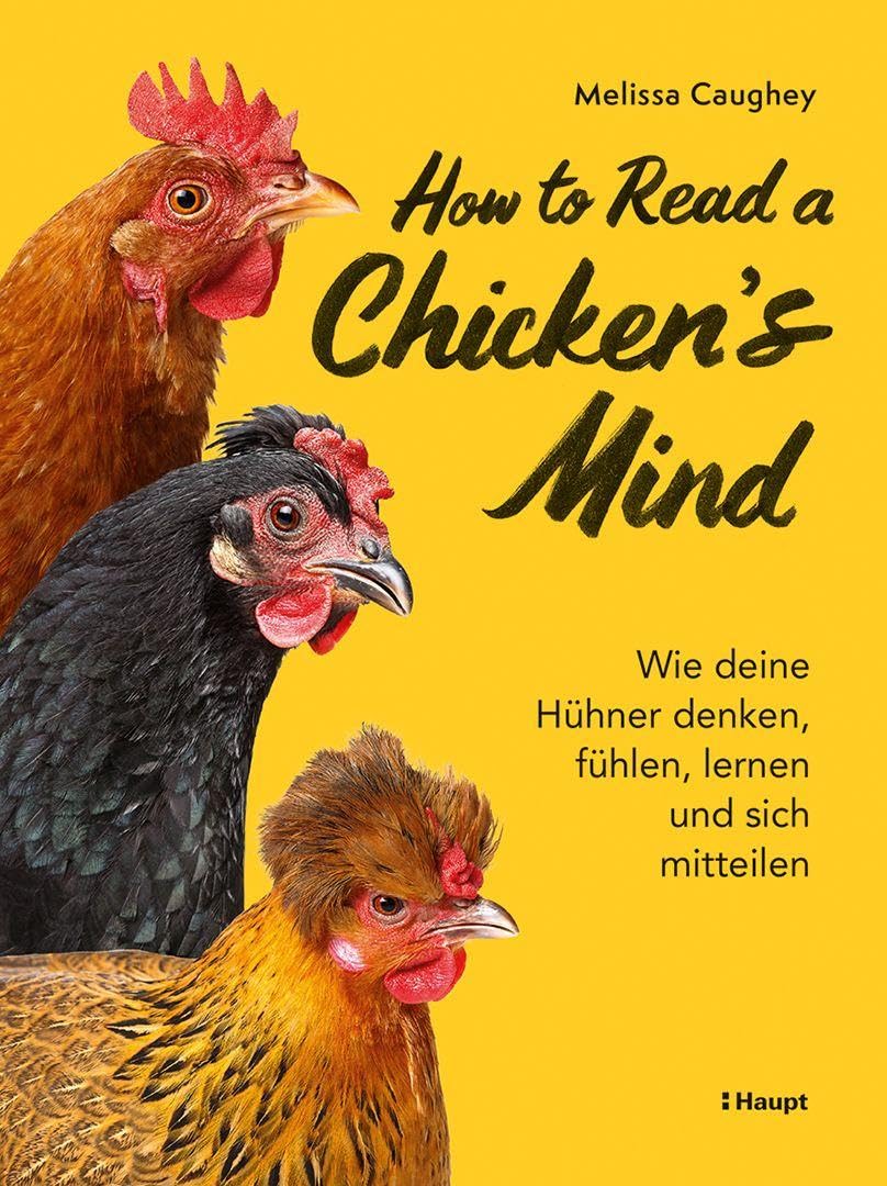 How to Read a Chicken's Mind: Wie deine Hühner denken, fühlen, lernen und sich mitteilen