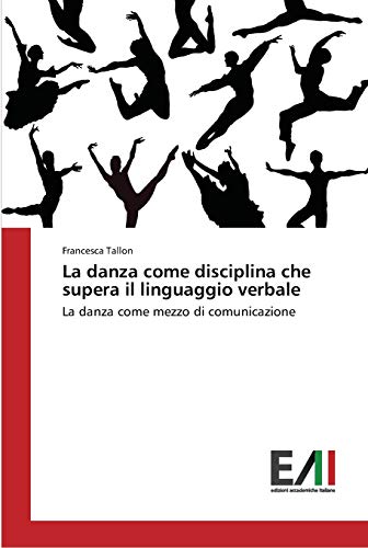 La danza come disciplina che supera il linguaggio verbale: La danza come mezzo di comunicazione