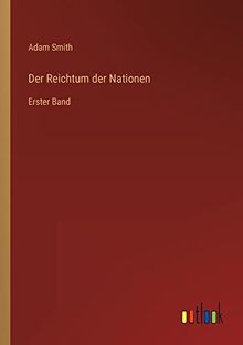 Der Reichtum der Nationen: Erster Band