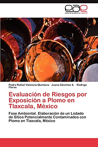 Evaluación de Riesgos por Exposición a Plomo en Tlaxcala, México: Fase Ambiental. Elaboración de un Listado de Sitios Potencialmente Contaminados con Plomo en Tlaxcala, México