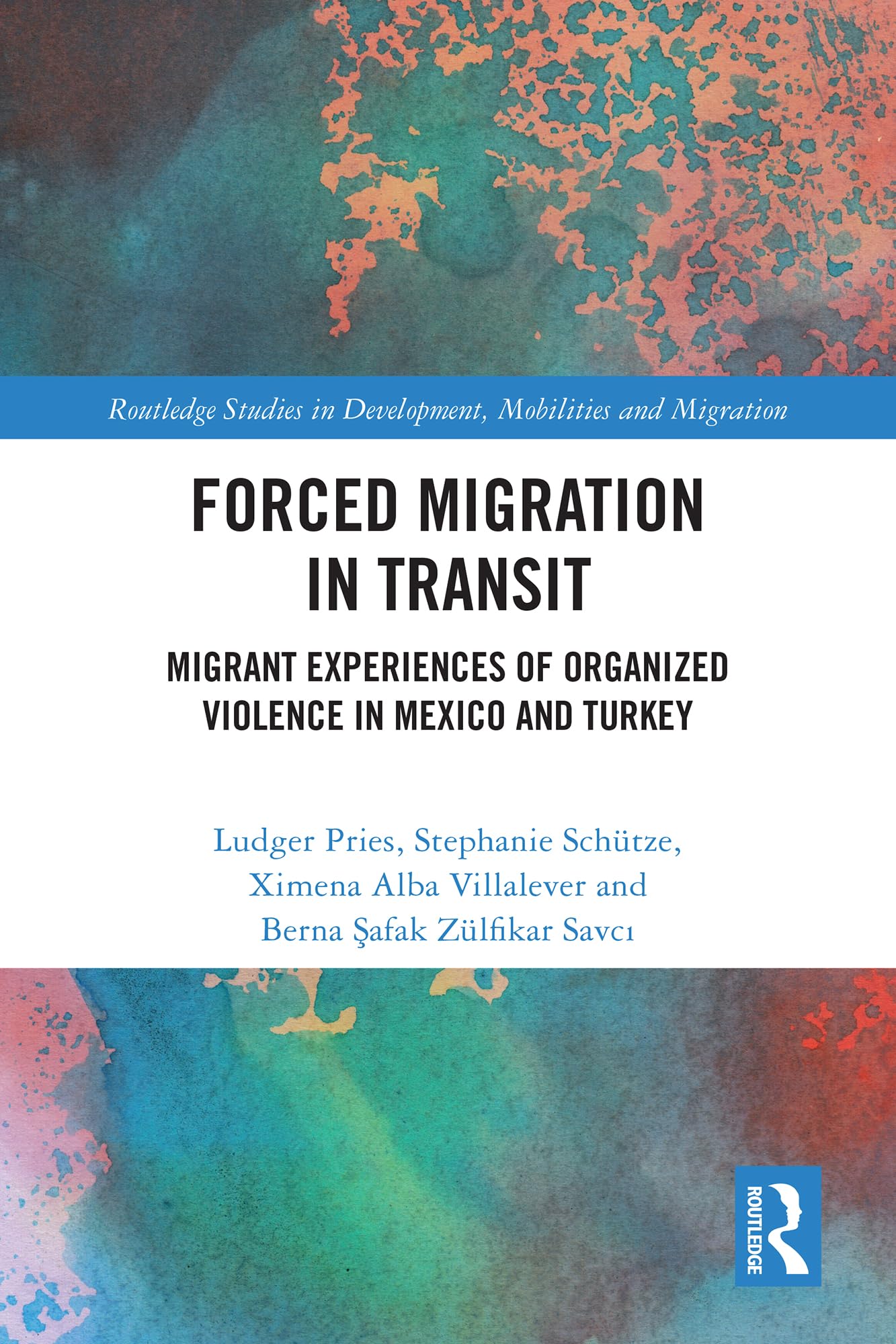 Forced Migration in Transit: Migrant Experiences of Organized Violence in Mexico and Turkey (Routledge Studies in Development, Mobilities and Migration)