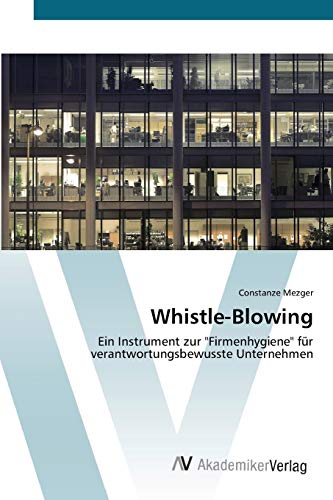 Whistle-Blowing: Ein Instrument zur Firmenhygiene für verantwortungsbewusste Unternehmen