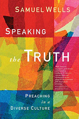 Samuel Wells Speaking The Truth, Preaching In A Diverse Culture
