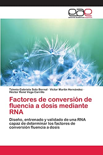 Factores de conversión de fluencia a dosis mediante RNA: Diseño, entrenado y validado de una RNA capaz de determinar los factores de conversión fluencia a dosis