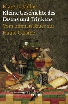 Kleine Geschichte des Essens und Trinkens: Vom offenen Feuer zur Haute Cuisine