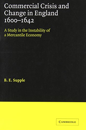 Commercl Crss Change Eng 1600-1642: A Study in the Instability of a Mercantile Economy (Cambridge Studies in Economic History)