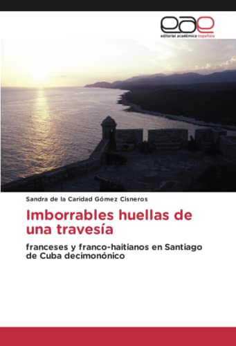 Imborrables huellas de una travesía: franceses y franco-haitianos en Santiago de Cuba decimonónico