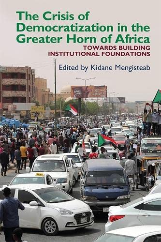The Crisis of Democratization in the Greater Horn of Africa: An Alternative Approach to Institutional Order in Transitional Societies (Eastern Africa)