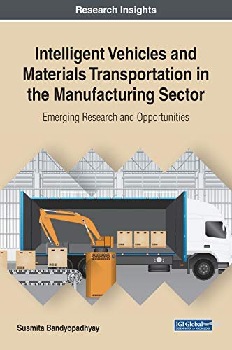 Intelligent Vehicles and Materials Transportation in the Manufacturing Sector: Emerging Research and Opportunities (Advances in Civil and Industrial Engineering)