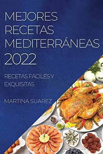 MEJORES RECETAS MEDITERRÁNEAS 2022: RECETAS FÁCILES Y EXQUISITAS