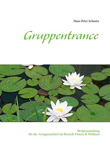 Gruppentrance: Skriptsammlung für die Gruppenarbeit im Bereich Fitness & Wellness