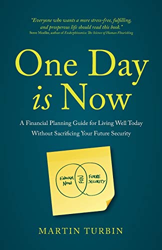 One Day is Now: A Financial Planning Guide for Living Well Today Without Sacrificing Your Future Security