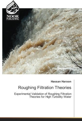 Roughing Filtration Theories: Experimental Validation of Roughing Filtration Theories for High Turbidity Water