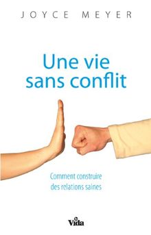 Une vie sans conflit : comment construire des relations saines