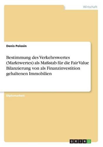 Bestimmung des Verkehrswertes (Marktwertes) als Maßstab für die Fair Value Bilanzierung von als Finanzinvestition gehaltenen Immobilien
