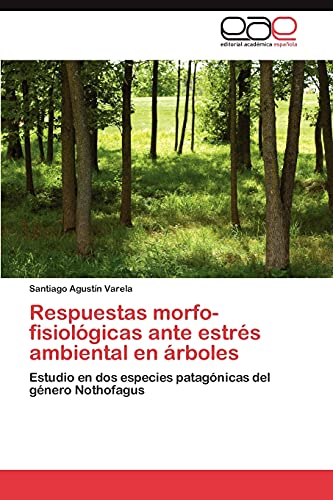 Respuestas morfo-fisiológicas ante estrés ambiental en árboles: Estudio en dos especies patagónicas del género Nothofagus