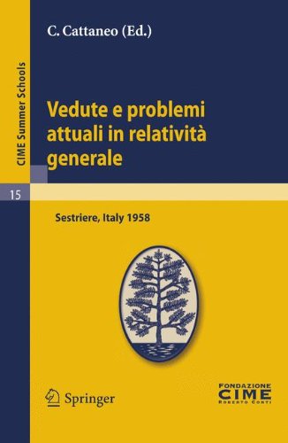 Vedute e Problemi Attuali in Relatività Generale: Lectures Given at a Summer School of the Centro Internazionale Matematico Estivo C.I.M.E. held in ... July 20-30, 1958 (C.I.M.E. Summer Schools)