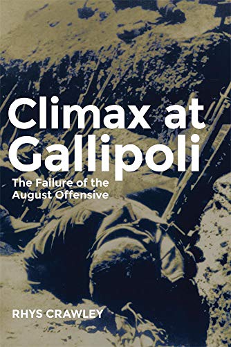 Climax at Gallipoli: The Failure of the August Offensive (Campaigns and Commanders, Band 42)